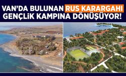 Van’da bulunan Rus karargahı gençlik kampına dönüşüyor!