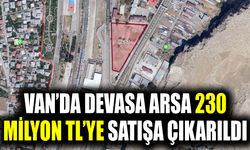 Van’da devasa arsa 230 milyon TL’ye satışa çıkarıldı