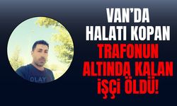 Van’da halatı kopan trafonun altında kalan işçi öldü!