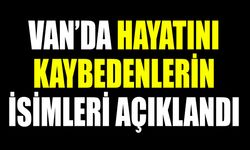 Van’da hayatını kaybedenlerin isimleri açıklandı