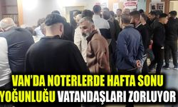 Van’da noterlerde hafta sonu yoğunluğu vatandaşları zorluyor