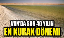 Van’da son 40 yılın en kurak dönemi