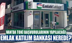 Van’da TOKİ başvurularının yapılacağı Emlak Katılım Bankası nerede?
