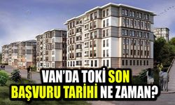 Van’da TOKİ son başvuru tarihi ne zaman?