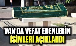 Van’da vefat edenlerin isimleri duyuruldu