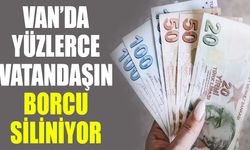 Van’da yüzlerce vatandaşın borcu siliniyor