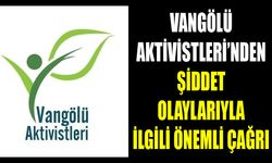 Vangölü Aktivistleri’nden şiddet olaylarıyla ilgili önemli çağrı