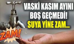 VASKİ Kasım ayını boş geçmedi! Suya yine zam…
