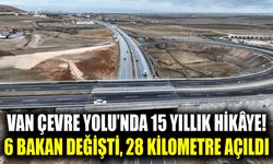 Van Çevre Yolu’nda 15 yıllık hikâye! 6 bakan değişti, 28 kilometre açıldı