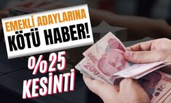 Emekli adaylarına kötü haber! Maaşlardan %25 kesinti yapılabilecek!
