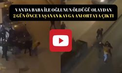 Van’da baba ile oğlunun öldüğü olaydan 2 gün önceki kavga kamerada