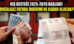 Kış desteği 2025-2026 başladı! Doğalgaz fatura indirimi ne kadar olacak?
