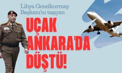 Libya Genelkurmay Başkanı'nı taşıyan uçak Ankara'da düştü!