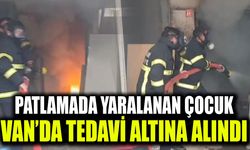 Patlamada yaralanan çocuk Van’da tedavi altına alındı