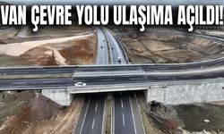 Van Çevre Yolu ulaşıma açıldı!