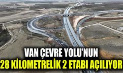 Van Çevre Yolu’nun 28 kilometrelik 2 etabı açılıyor