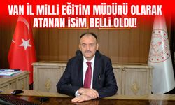 Van İl Milli Eğitim Müdürü olarak atanan isim belli oldu!