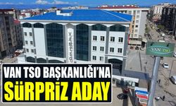 Van TSO Başkanlığı’na sürpriz aday