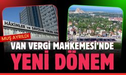 Van Vergi Mahkemesi’nde yeni dönem: Muş ayrıldı