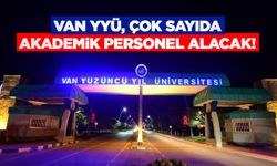 Van YYÜ, çok sayıda akademik personel alacak!