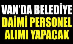 Van’da belediye daimi personel alımı yapacak