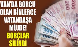 Van’da borcu olan binlerce vatandaşa müjde! Borçlar silindi