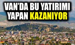 Van’da bu yatırımı yapan kazanıyor