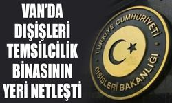 Van’da dışişleri temsilcilik binasının yeri netleşti