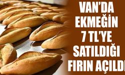 Van’da ekmeğin 7 TL’ye satıldığı fırın açıldı