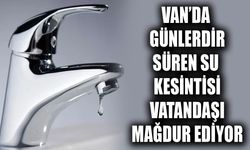 Van’da günlerdir süren su kesintisi vatandaşı mağdur ediyor