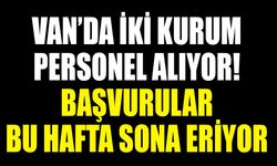 Van’da iki kurum personel alıyor! Başvurular bu hafta sona eriyor
