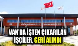Van’da işten çıkarılan işçiler, geri alındı