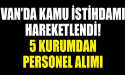 Van’da kamu istihdamı hareketlendi! 5 kurumdan personel alımı