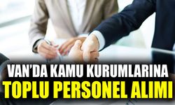 Van’da kamu kurumlarına toplu personel alımı