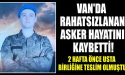 Van'da rahatsızlanan asker hayatını kaybetti!