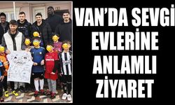 Van’da sevgi evlerine anlamlı ziyaret