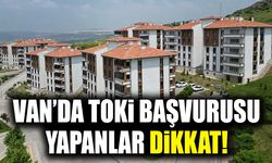Van’da TOKİ başvurusu yapanlar dikkat!