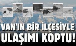 Van'ın bir ilçesiyle ulaşımı koptu!