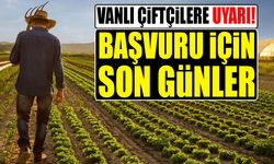 Vanlı çiftçilere uyarı! Başvuru için son günler