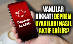 Vanlılar dikkat! Deprem uyarıları nasıl aktif edilir?
