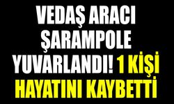VEDAŞ aracı şarampole yuvarlandı! 1 kişi hayatını kaybetti