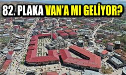82. plaka Van’a mı geliyor?