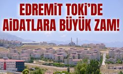 Edremit TOKİ’de aidatlara büyük zam!