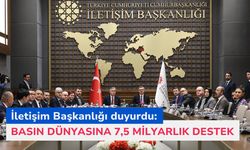 İletişim Başkanlığı duyurdu: Basın dünyasına 7,5 milyarlık destek