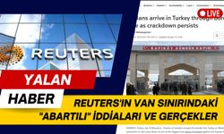 Reuters'tan Van sınırında algı hamlesi: Abartılı iddialar ve gerçekler