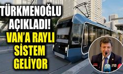 Türkmenoğlu açıkladı! Van’a tramvay geliyor