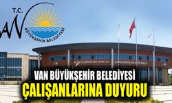 Van Büyükşehir Belediyesi çalışanlarına duyuru