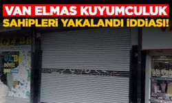 Van Elmas Kuyumculuk sahipleri yakalandı iddiası!