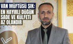 Van Müftüsü Şık: En hayırlı düğün sade ve külfeti az olandır