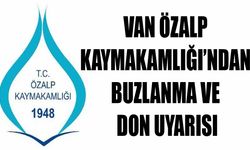 Van Özalp Kaymakamlığı’ndan buzlanma ve don uyarısı